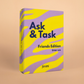 Ask & Task | Friends Edition