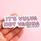 Sticker | It's Vulva Not Vagina