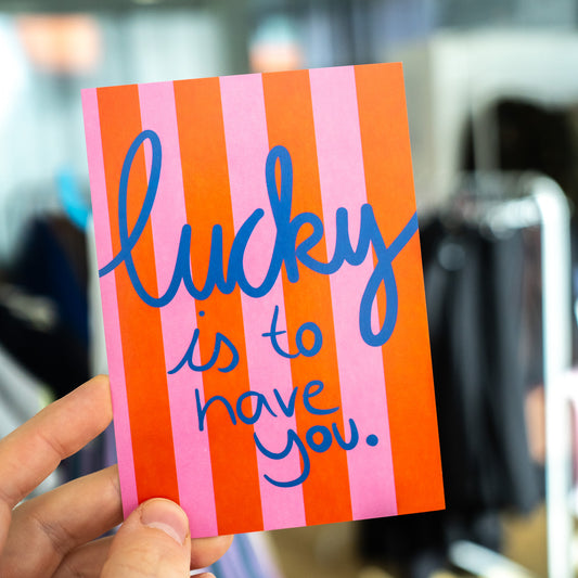 Lucky is to have you | Postkarte